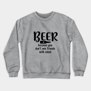 Beer: Because You Don't Win Friends with Salad Crewneck Sweatshirt